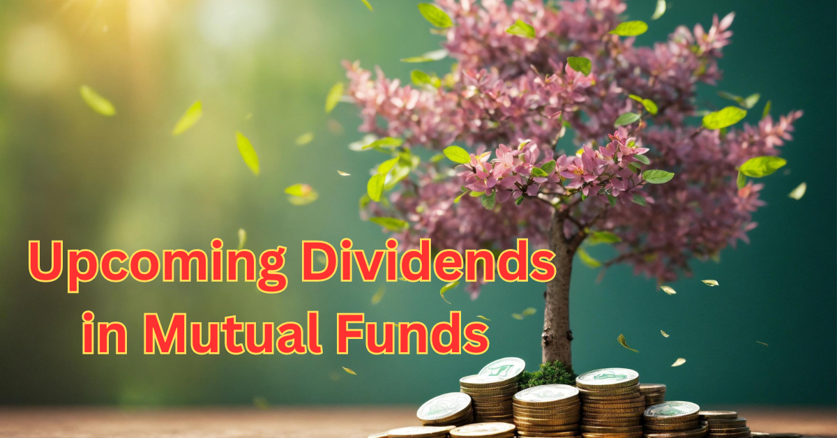 Upcoming Dividends in Mutual Funds