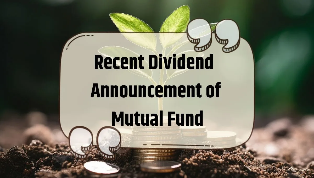 Recent Dividend Announcement of Mutual Fund