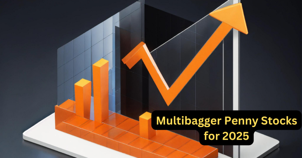 Multibagger Penny Stocks for 2025